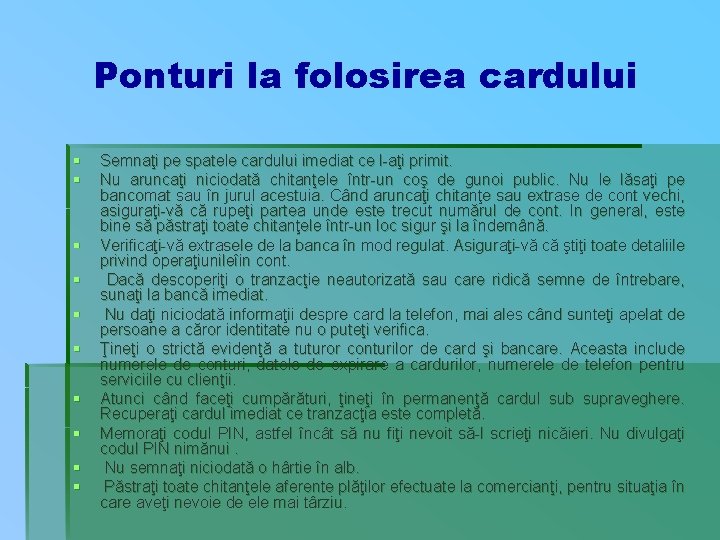 Ponturi la folosirea cardului § § § § § Semnaţi pe spatele cardului imediat