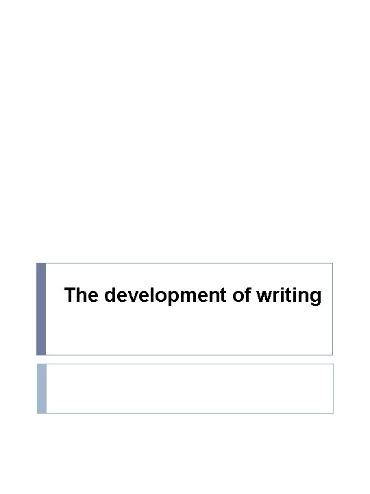 The development of writing 