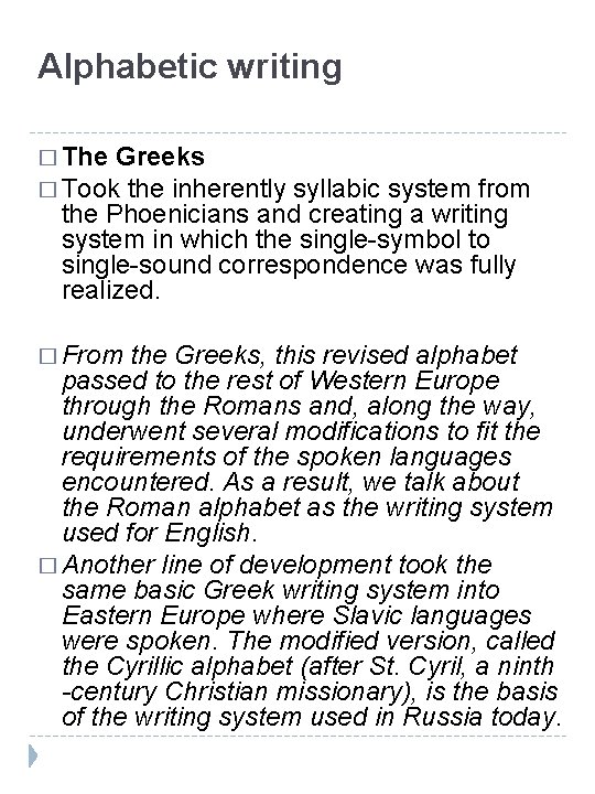 Alphabetic writing � The Greeks � Took the inherently syllabic system from the Phoenicians