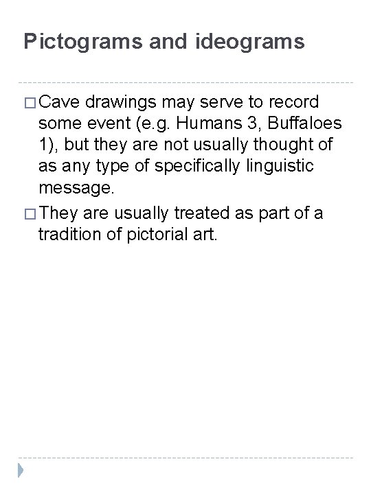 Pictograms and ideograms � Cave drawings may serve to record some event (e. g.