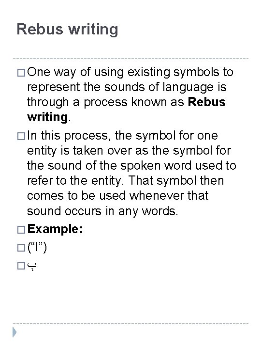 Rebus writing � One way of using existing symbols to represent the sounds of