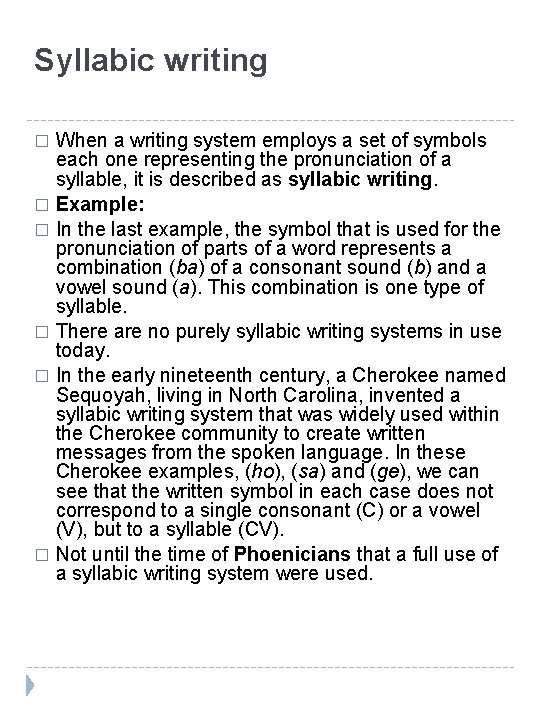 Syllabic writing When a writing system employs a set of symbols each one representing