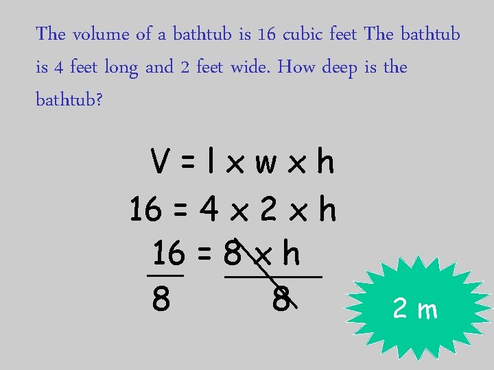 The volume of a bathtub is 16 cubic feet The bathtub is 4 feet