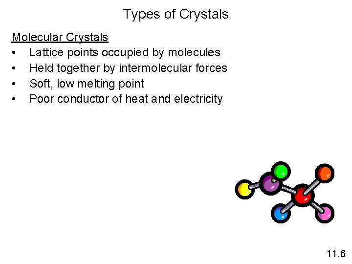 Types of Crystals Molecular Crystals • Lattice points occupied by molecules • Held together