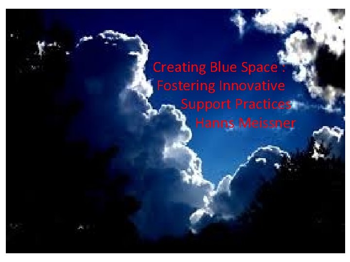 Creating Blue Space : Fostering Innovative Support Practices Hanns Meissner 