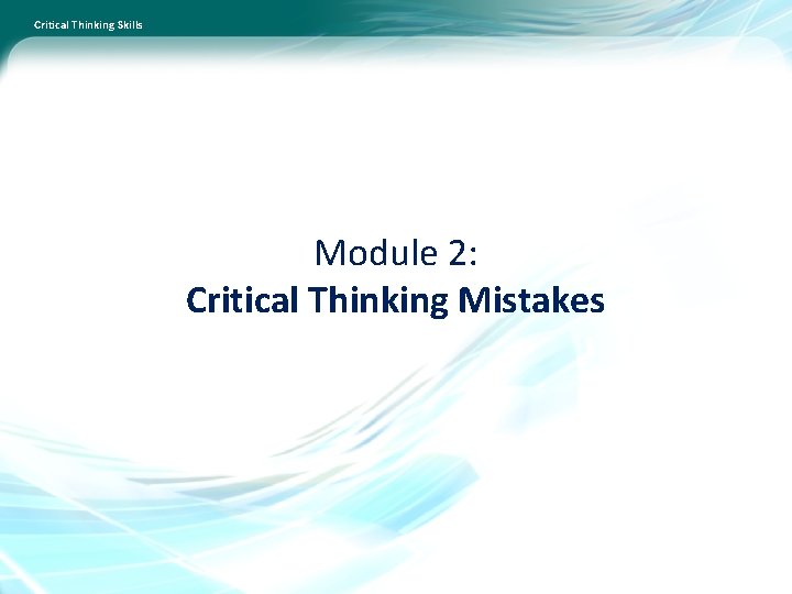 Critical Thinking Skills Module 2: Critical Thinking Mistakes 