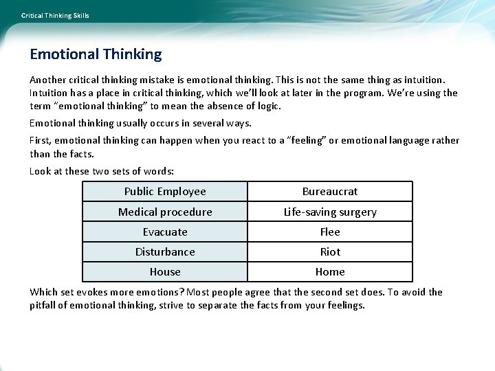 Critical Thinking Skills Emotional Thinking Another critical thinking mistake is emotional thinking. This is