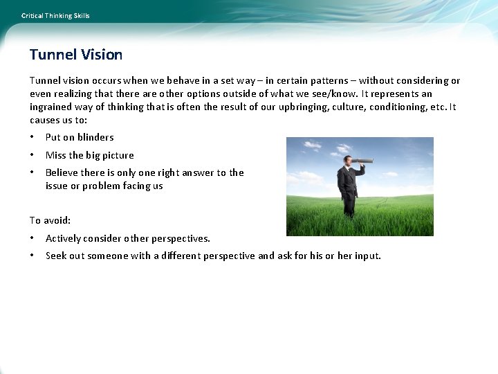 Critical Thinking Skills Tunnel Vision Tunnel vision occurs when we behave in a set