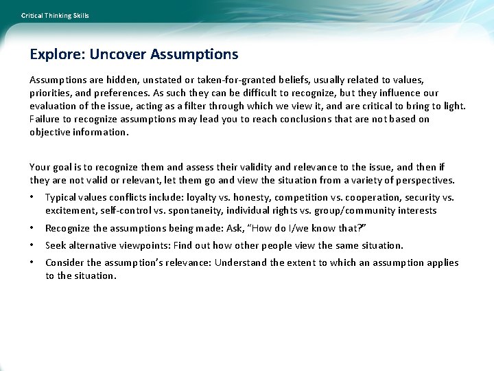 Critical Thinking Skills Explore: Uncover Assumptions are hidden, unstated or taken-for-granted beliefs, usually related