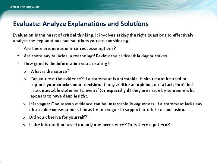 Critical Thinking Skills Evaluate: Analyze Explanations and Solutions Evaluation is the heart of critical