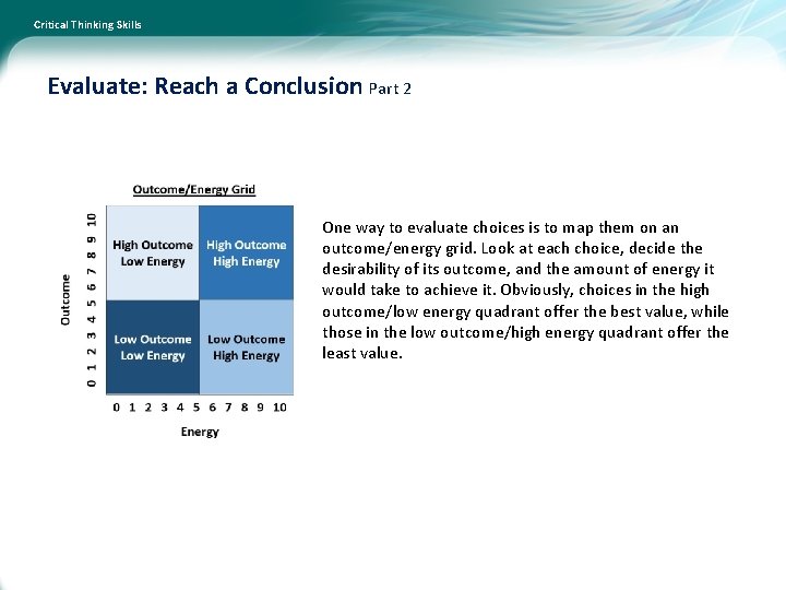 Critical Thinking Skills Evaluate: Reach a Conclusion Part 2 One way to evaluate choices