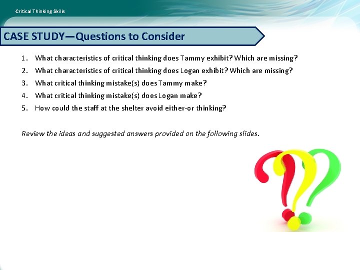 Critical Thinking Skills CASE STUDY—Questions to Consider 1. What characteristics of critical thinking does