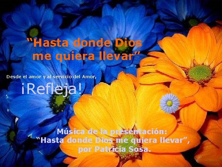 “Hasta donde Dios me quiera llevar” Desde el amor y al servicio del Amor, “Hasta donde Dios me quiera llevar” Desde el amor y al servicio del Amor,