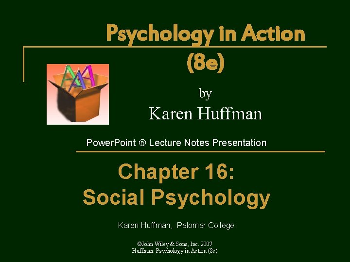 Psychology in Action (8 e) by Karen Huffman Power. Point Lecture Notes Presentation Chapter