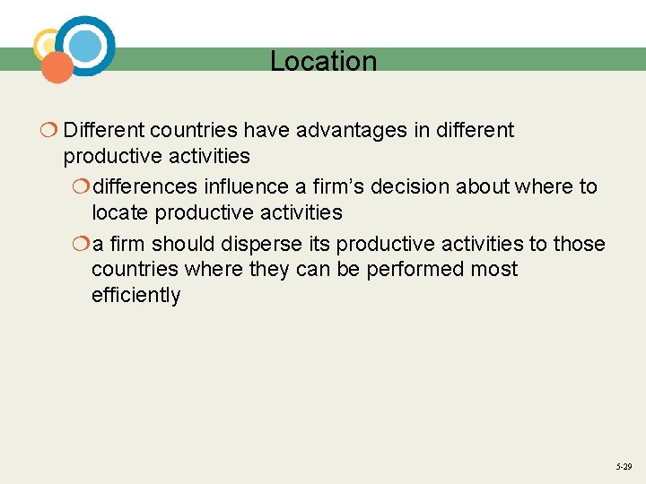 Location ¦ Different countries have advantages in different productive activities ¦differences influence a firm’s