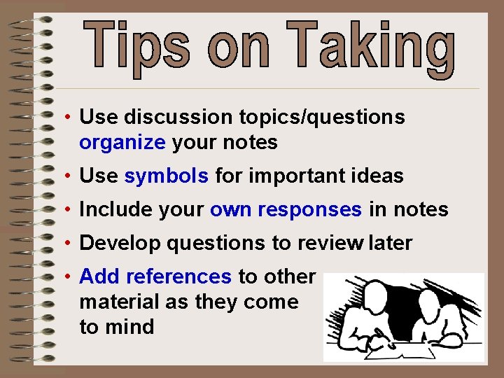 • Use discussion topics/questions organize your notes • Use symbols for important ideas