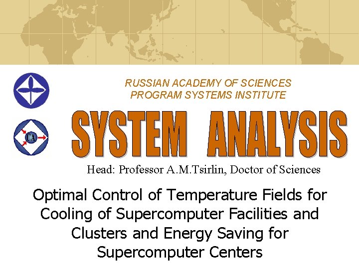 RUSSIAN ACADEMY OF SCIENCES PROGRAM SYSTEMS INSTITUTE Head: Professor A. M. Tsirlin, Doctor of