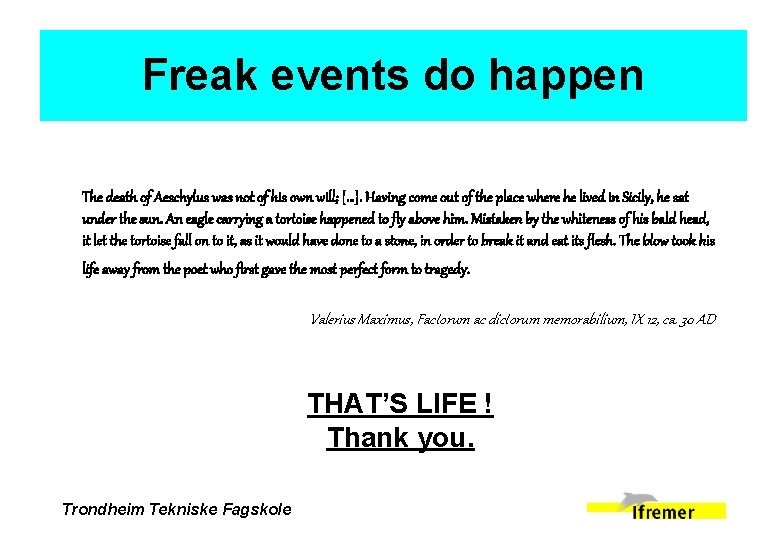 Freak events do happen The death of Aeschylus was not of his own will;