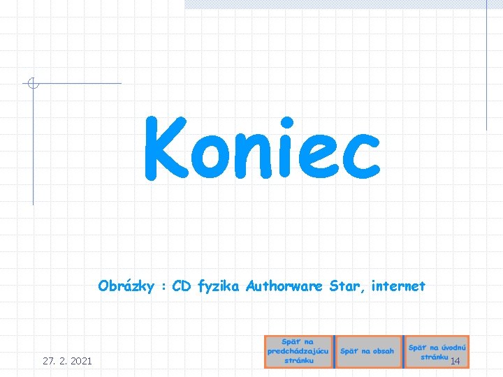 Koniec Obrázky : CD fyzika Authorware Star, internet 27. 2. 2021 14 