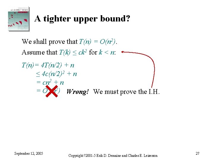 A tighter upper bound? We shall prove that T(n) = O(n 2). Assume that