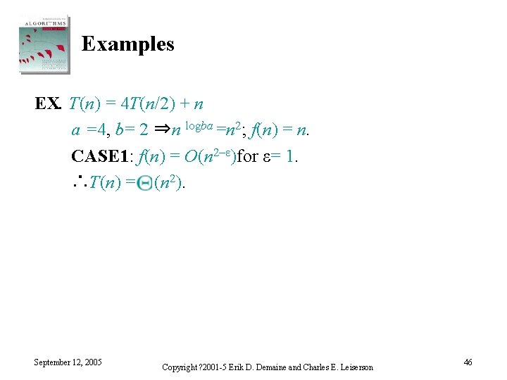 Examples EX. T(n) = 4 T(n/2) + n a =4, b= 2 ⇒n logba