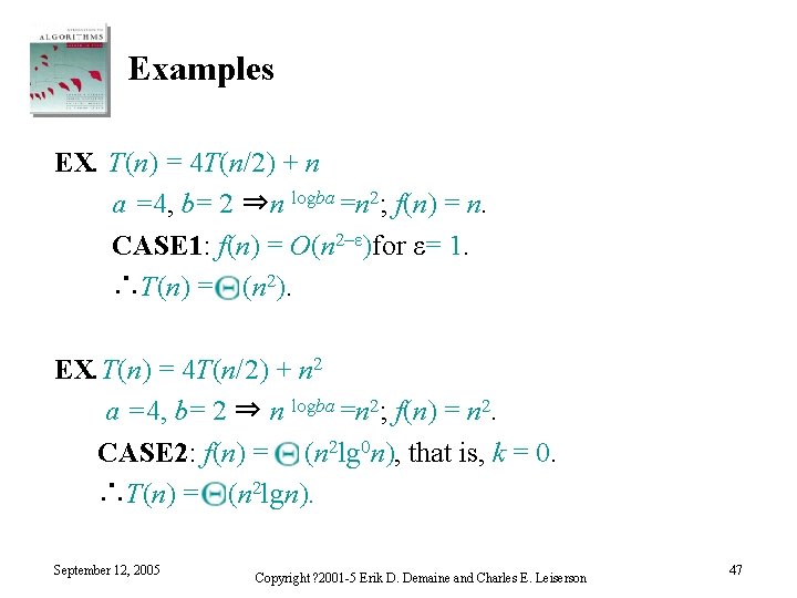 Examples EX. T(n) = 4 T(n/2) + n a =4, b= 2 ⇒n logba