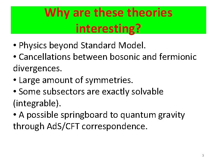 Why are these theories interesting? • Physics beyond Standard Model. • Cancellations between bosonic