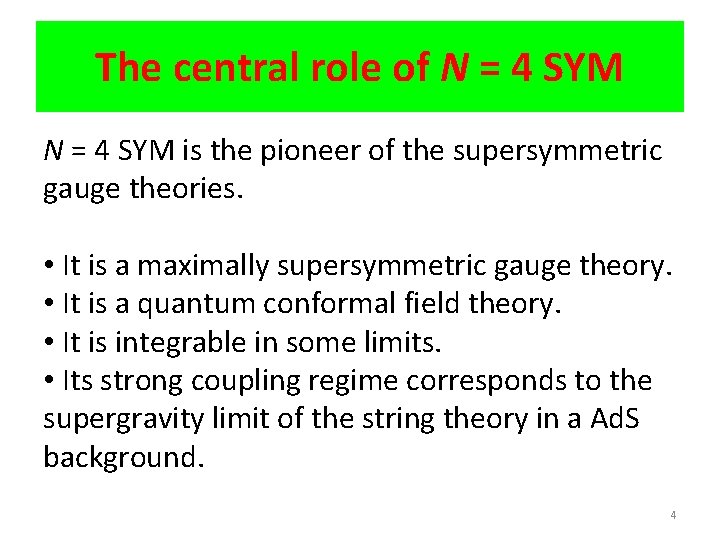 The central role of N = 4 SYM is the pioneer of the supersymmetric