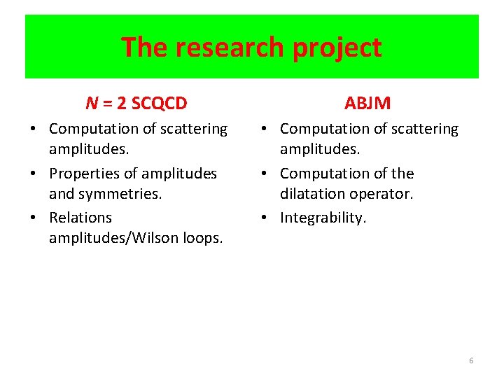 The research project N = 2 SCQCD • Computation of scattering amplitudes. • Properties