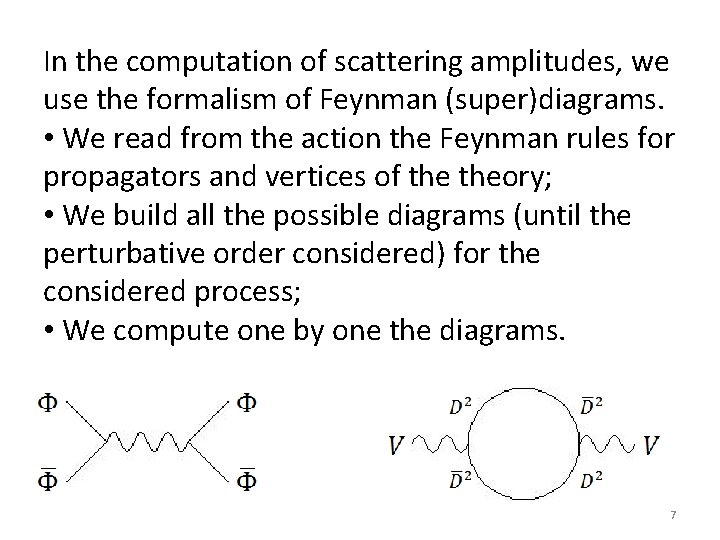 In the computation of scattering amplitudes, we use the formalism of Feynman (super)diagrams. •