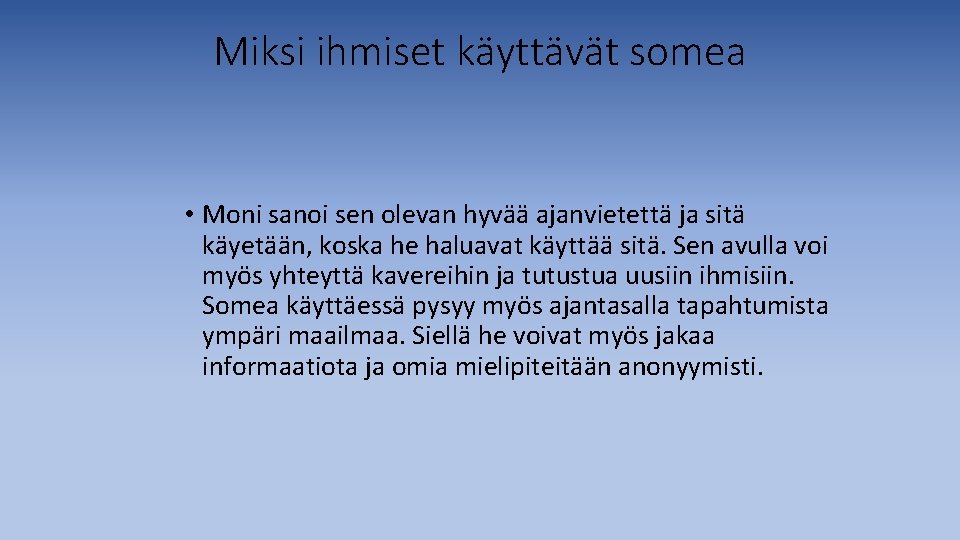 Miksi ihmiset käyttävät somea • Moni sanoi sen olevan hyvää ajanvietettä ja sitä käyetään,