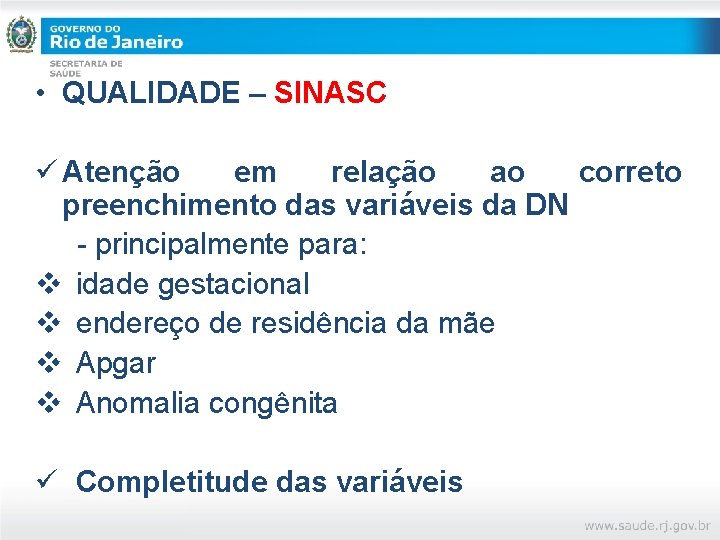  • QUALIDADE – SINASC ü Atenção em relação ao correto preenchimento das variáveis