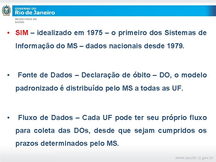  • SIM – idealizado em 1975 – o primeiro dos Sistemas de Informação