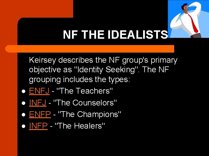 NF THE IDEALISTS l l Keirsey describes the NF group's primary objective as "Identity