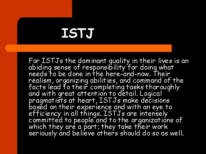 ISTJ For ISTJs the dominant quality in their lives is an abiding sense of
