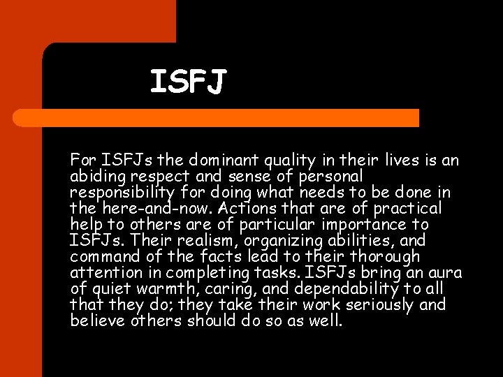 ISFJ For ISFJs the dominant quality in their lives is an abiding respect and