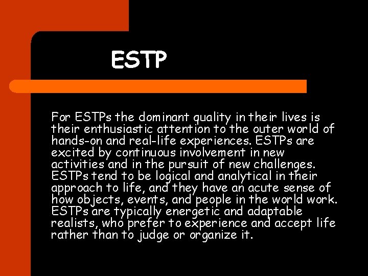 ESTP For ESTPs the dominant quality in their lives is their enthusiastic attention to