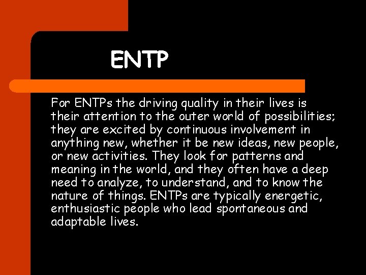 ENTP For ENTPs the driving quality in their lives is their attention to the