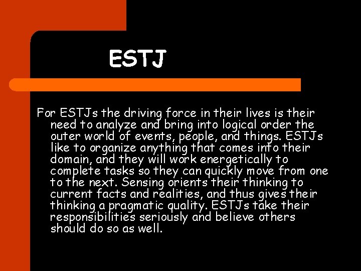 ESTJ For ESTJs the driving force in their lives is their need to analyze