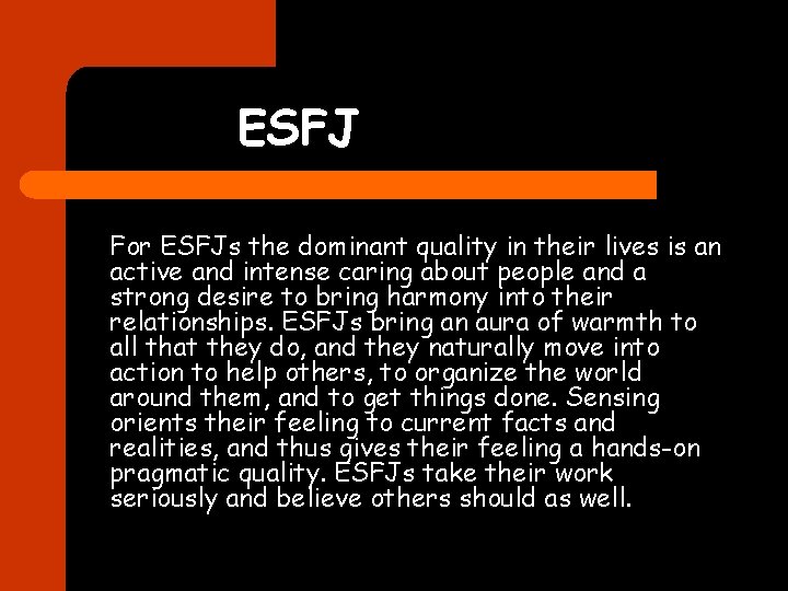 ESFJ For ESFJs the dominant quality in their lives is an active and intense