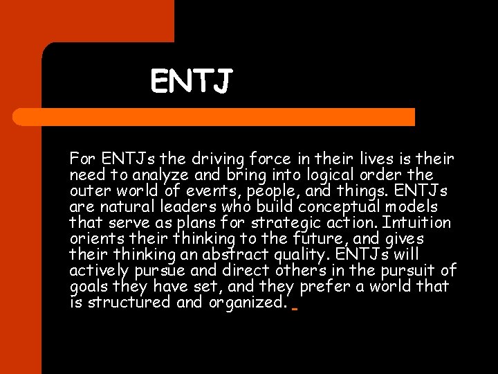 ENTJ For ENTJs the driving force in their lives is their need to analyze