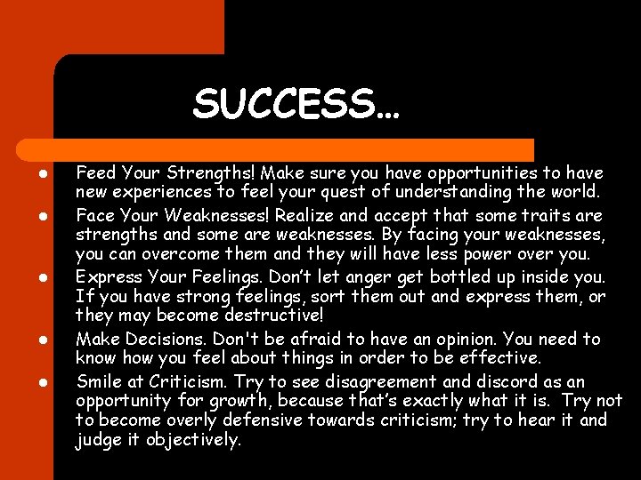 SUCCESS… l l l Feed Your Strengths! Make sure you have opportunities to have