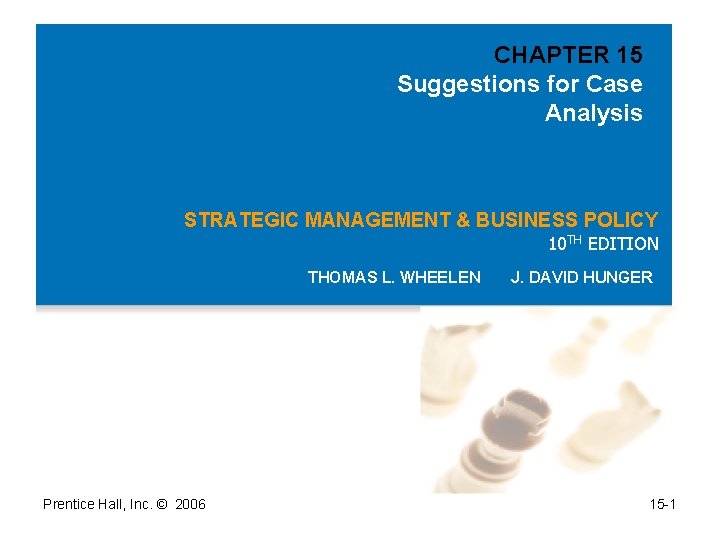 CHAPTER 15 Suggestions for Case Analysis STRATEGIC MANAGEMENT & BUSINESS POLICY 10 TH EDITION