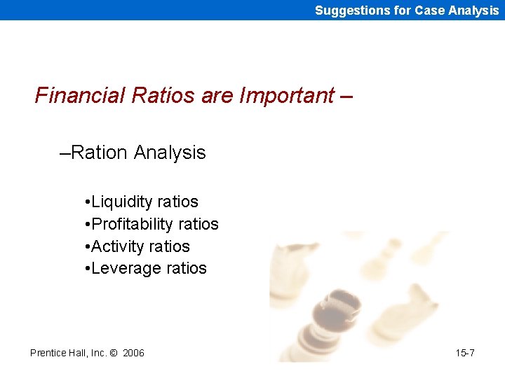 Suggestions for Case Analysis Financial Ratios are Important – –Ration Analysis • Liquidity ratios