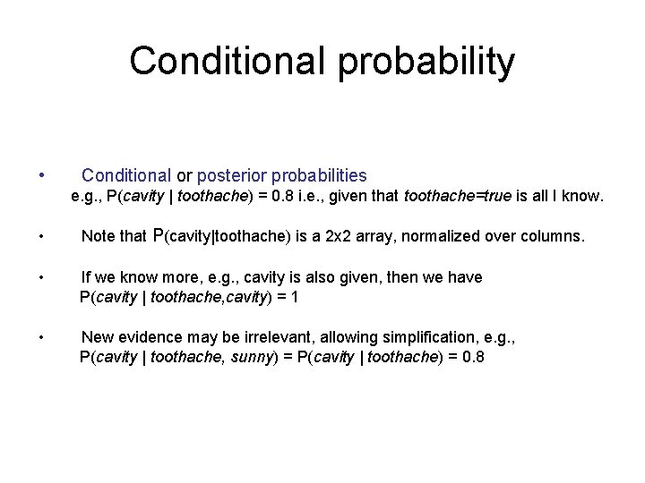 Conditional probability • Conditional or posterior probabilities e. g. , P(cavity | toothache) =