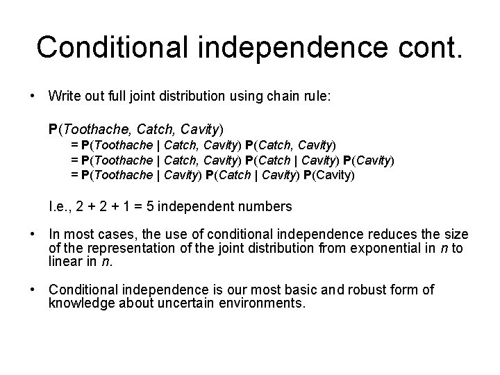 Conditional independence cont. • Write out full joint distribution using chain rule: P(Toothache, Catch,