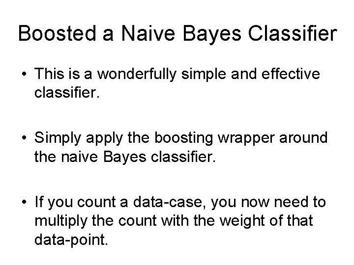 Boosted a Naive Bayes Classifier • This is a wonderfully simple and effective classifier.