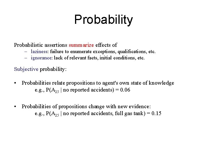 Probability Probabilistic assertions summarize effects of – laziness: failure to enumerate exceptions, qualifications, etc.