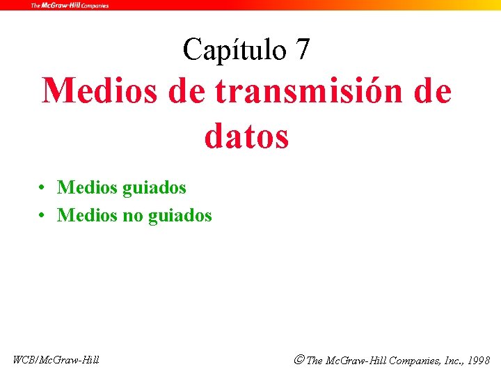 Capítulo 7 Medios de transmisión de datos • Medios guiados • Medios no guiados