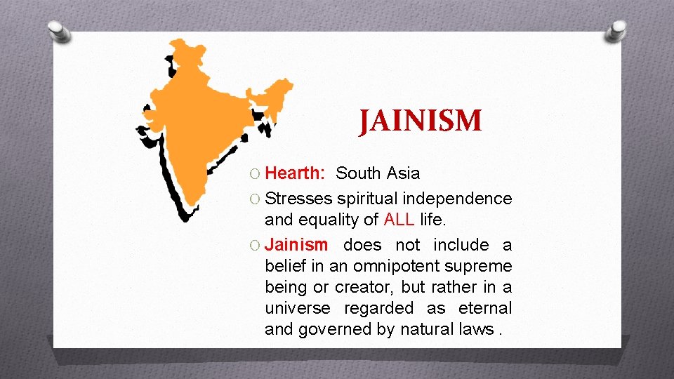 JAINISM O Hearth: South Asia O Stresses spiritual independence and equality of ALL life. JAINISM O Hearth: South Asia O Stresses spiritual independence and equality of ALL life.